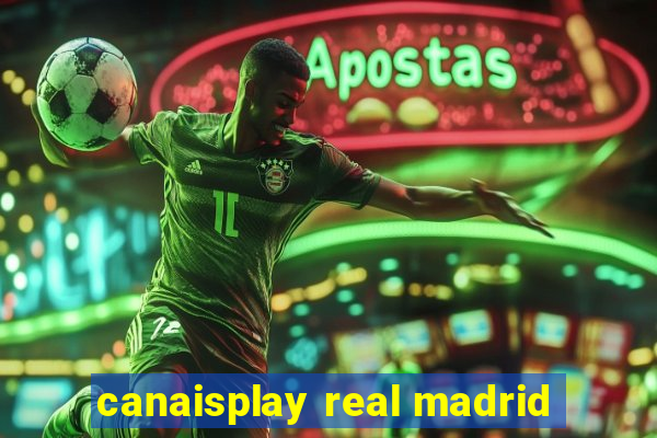 canaisplay real madrid